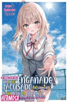 Un cambio en mi vida: Tras ser engañado y acusado falsamente de un delito, la chica más hermosa de la escuela se vuelve cercana a mí