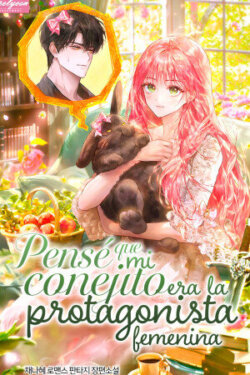 Pensé Que Mi Conejito Era La Protagonista Femenina – Novela