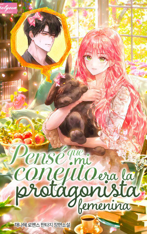 Pensé Que Mi Conejito Era La Protagonista Femenina – Novela